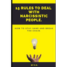 15 Rules To Deal With Narcissistic People.: How To Stay Sane And Break The Chain.