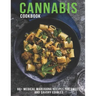 Cannabis Cookbook: 60+ Medical Marijuana Recipes for Sweet And Savory Edibles
