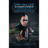 Can You Live Forever?: Your Extended Life and Continued Awareness a Scientific Perspective