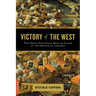 Victory of the West: The Great Christian-Muslim Clash at the Battle of Lepanto
