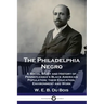 The Philadelphia Negro: A Social Study and History of Pennsylvania's Black American Population; their Education, Environment and Work