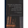 History of Embalming, and of Preparations in Anatomy, Pathology, and Natural History; Including an Account of a New Process for Embalming