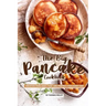 The Big Pancake Cookbook: Creative Pancakes That Are Perfect for Every Day