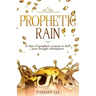 Prophetic Rain: 21 Days of Prophetic Prayers to Shift Your Drought Atmosphere