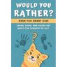 Would You Rather Book for Kids: Challenging, Silly and Hilarious Questions for Kids and Family (Game Book Gift Ideas)