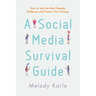 A Social Media Survival Guide: How to Use the Most Popular Platforms and Protect Your Privacy