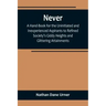 Never: A Hand-Book for the Uninitiated and Inexperienced Aspirants to Refined Society's Giddy Heights and Glittering Attainments.