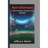 Bart Giamatti: A Life of Passion, Purpose, and Baseball"