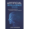 Artificial Intelligence 2023: Learn Everything About the Revolution of Artificial Intelligence.
