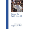 Peace Be with You All: 100 Sayings by Pope Leo XIV