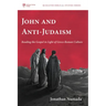 John and Anti-Judaism: Reading the Gospel in Light of Greco-Roman Culture