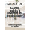 Coaching, Training & Developing The Retail Manager: Retail Consulting Skills For Store Managers