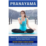 Pranayama: Breathing Techniques to Kundalini Awakening (Master the Art of Pranayama Breathing and the Ujjayi Breath)