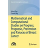 Mathematical and Computational Studies on Progress, Prognosis, Prevention and Panacea of Breast Cancer