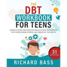 The DBT Workbook for Teens: Mindfulness and Emotion Regulation Techniques for Overcoming Stress and Negative Thoughts