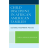 Child Discipline in African American Families: Culturally Responsive Policies