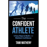 The Confident Athlete: 4 Easy Steps to Build and Maintain Confidence