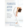 Fearless After Fifty: How to Thrive with Grace, Grit and Yoga