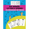 Big Dot Marker Letters & Number For Preschoolers and Toddlers: Homeschool Preschool Learning Activities for Kids, Kindergarten, Girls, Boys, ABC Books