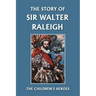 The Story of Sir Walter Raleigh (Yesterday's Classics)