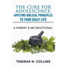 The Cure For Adolescence: Applying Biblical Principles To Your Daily Life