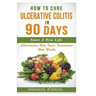 How To Cure Ulcerative Colitis In 90 Days: Alternative Non-Toxic Treatment That Works