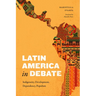 Latin America in Debate: Indigeneity, Development, Dependency, Populism