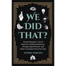 We Did That?: Human Bloopers, Secret Histories, Medical Mysteries, Strange Superstitions, and Other Curiosities from Our Past