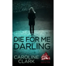 Die For Me Darling: A Dark Psychological Thriller