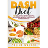 DASH Diet: 100 Delicious DASH Recipes Including a DASH Diet Guide for Beginners