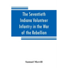 The Seventieth Indiana Volunteer Infantry in the War of the Rebellion