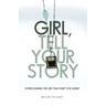 Girl, Tell Your Story: Overcoming the Lies That Keep You Silent