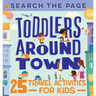 Search and Find Toddlers Around Town: 25 Travel Activities for Kids