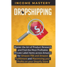 Dropshipping: Master the Art of Product Research and Find the Most Profitable Private Label Items Across Amazon for Amazon FBA and A