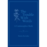 The Trouble With Words: A Commonplace Book