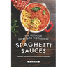 The Ultimate Secrets to The Tastiest Spaghetti Sauces: The Best Spaghetti Sauces at Your Fingertips