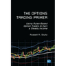 The Options Trading Primer: Using Rules-Based Option Trades to Earn a Steady Income