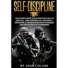 Self-Discipline: The Ultimate Guide to Self-Discipline like a US NAVY SEAL: Gain Incredible Self Confidence, Motivation, & True Discipl
