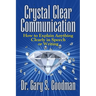 Crystal Clear Communication: How to Explain Anything Clearly in Speech or Writing