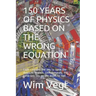 150 Years of Physics Based on the Wrong Equation: Light contains the key to open the doors to Heaven. Unfortunately, the same key fits on the doors to