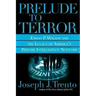 Prelude to Terror: The Rogue CIA and the Legacy of America's Private Intelligence Network