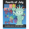 Fourth of July Coloring Book for Kids Ages 1-5: Coloring Patriotic Independence Day USA America Images! Fireworks, State of Liberty, Eagle, Flags, Kid