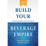 Build Your Beverage Empire: Beverage Development, Sales and Distribution