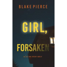 Girl, Forsaken (An Ella Dark FBI Suspense Thriller-Book 7)