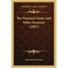 The Wearied Christ And Other Sermons (1893)