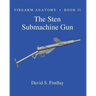 Firearm Anatomy - Book II The STEN Submachine Gun