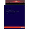 History of the American Theatre: During the revolution and after