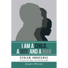 I Am A Child, A Boy, And A Man: Stolen Innocence (A Search For Hope, The Need For Faith)