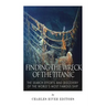 Finding the Wreck of the Titanic: The Search Efforts and the Discovery of the World's Most Famous Ship