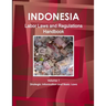 Indonesia Labor Laws and Regulations Handbook Volume 1 Strategic Information and Basic Laws